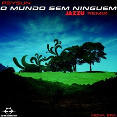 Psysun - O Mundo Sem Ninguem (Jazzu Remix)