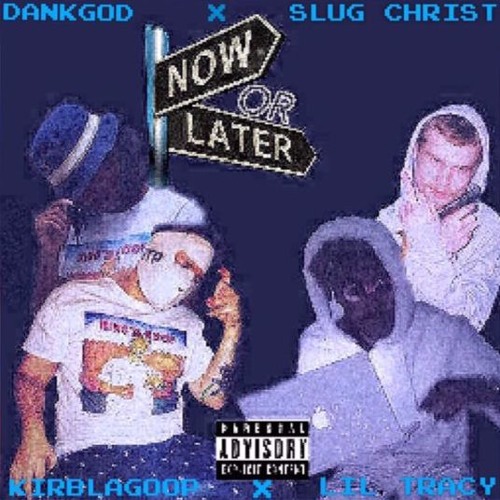 Now Or Later - Slug Christ X Lil tracy X DankGod Prod.Ledderick