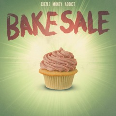 Cizzle Money Addict - Bake Sale (Freestyle)