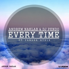 Andrew Naklab & Dj Pendo - Every Time (ft. Yanara Ayala)[Radio Edit]