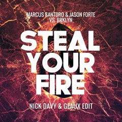 Marcus Santoro & Jason Forte vs BRKLYN - Steal Your Fire (Nick Davy & Geaux Edit)