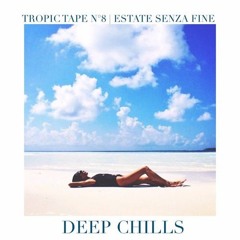 Tropic Tape N°8 | Estate Senza Fine by Deep Chills