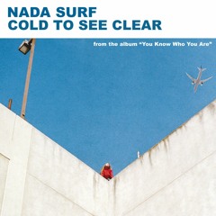 Nada Surf - Cold To See Clear