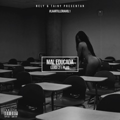 LUIGI 21 PLUS - MAL EDUCADA