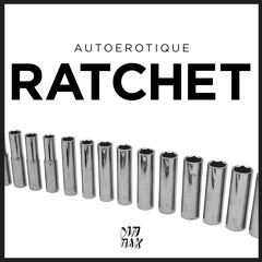 Autoerotique - Ratchet