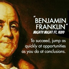 Mighty Might - "Benjamin Franklin" Ft. Kidd