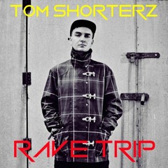 Tom Shorterz - Rave Trip  - FREE DOWNLOAD!