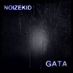 Noizekid - Gata *Supported by Diplo/Jack Ü*