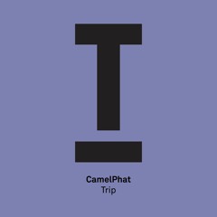 CamelPhat 'Trip' - Out NOW!