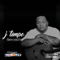 J-Tempo "Have U Ever"