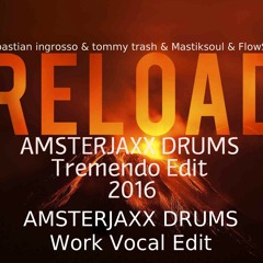 Reload (Amsterjaxx Drums Tremendo Edit ) 2016 [Amsterjaxx Drums Work Vocal Edit]  [FreeDownload ]