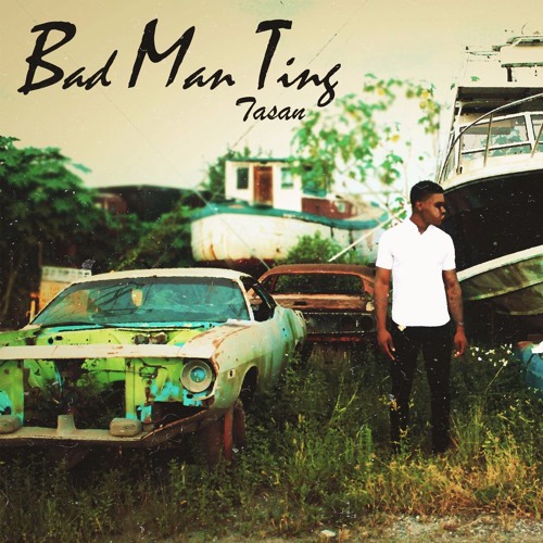 Tasan - Bad Man Ting