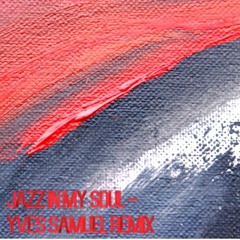 Jazz In My Soul -  Yves Samuel Remix (192Kbps)
