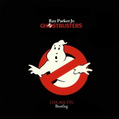 RAY PARKER - GHOSTBUSTERS [LHA.MA.YIN BOOTLEG TRAP]