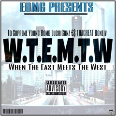 East meets West TD SUPREME X YONG BOMB X LUCCIGUNZ X ES THAGREAT X BONEIV
