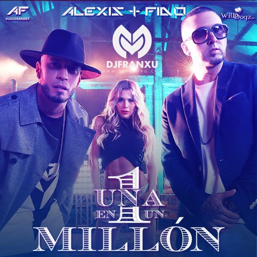 Alexis & Fido - Una En Un Millon (Prod. DJ FRANXU)