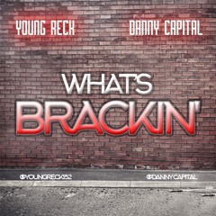 What's Brackin' - Young Reck x Danny Capital