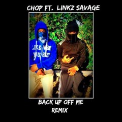 Back Up Off Me (Remix) Chop ft. Linkz Savage