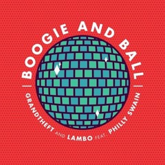 Grandtheft & Lambo - Boogie And Ball (feat. Philly Swain)