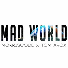 Mad World - (MorrisCode x Tom Arox Remix)