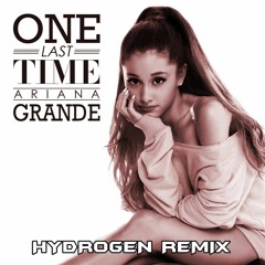 Ariana Grande - One Last Time (HYDROGEN Remix)