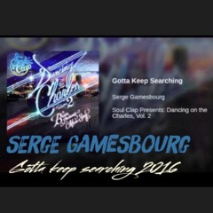 SERGE GAMESBOURG - 'GOTTA KEEP SEARCHING 2016'  (FREE DL)