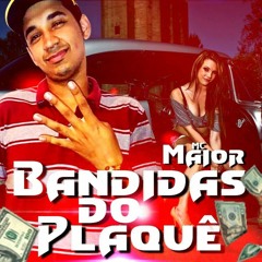 MC Maior - Bandidas Do Plaquê ( DJ Hyago )