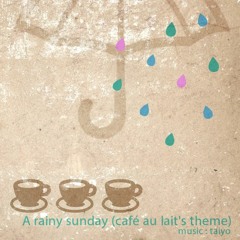 A rainy sunday (café au lait's theme)