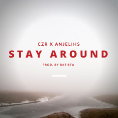 Stay Around Ft. Anjelihs (Prod. By 8nfinit)