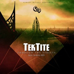 Through the Streets - 005 - TekTite [ Exclusive Mix ]