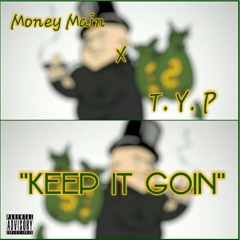 MONEY MAINE X T.Y.P  "KEEP IT GOING"
