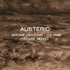 Imagine Dragons - Its Time (Austeric Trouse Remix)