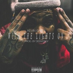 Kevin Gates- With The Lights On [Produced By DeeMoney & Steve Danielson ]