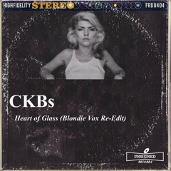CKBs EDITs - Heart Of Glass (Blondie Vox Re - Edit) FREE DL