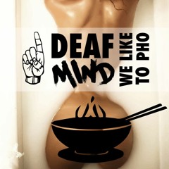 DeafMind - We Like to Pho