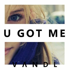 VANDL - U Got Me