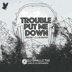 DJ Smallz 732 - Trouble Put Me Down ( Jersey Club )