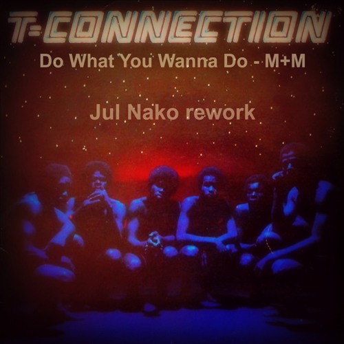 Do What You Wanna Do - M+M - Jul Nako Rework