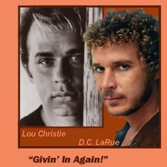 Givin' In Again  (vocal)   D.C. LaRue & Lou Christie