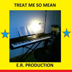 TREAT ME SO MEAN