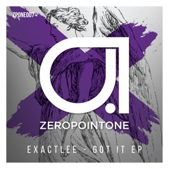 ZPONE007 : Exactlee - Got It (Oganes Remix)