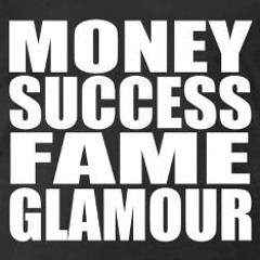 Money Success Fame Glamour