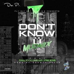 Don't Know U ft Toka Fly, Rocky Duh & Stink Bomb(Prod By Shawty Fresh)