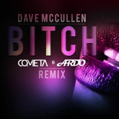 Dave McCullen - BITCH (Cometa & Ardo Remix)