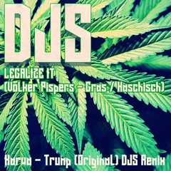 DJS - LegalizeIT(Volker Pispers - Gras /Haschisch )[Karwa - Trump(DJS REMIX)]