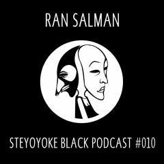 Ran Salman - Steyoyoke Black Podcast #010
