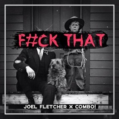 Joel Fletcher & COMBO! - F#ck That (Original Mix)[BUY = FREE DOWNLOAD]