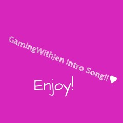 GamingWithJen Intro Song! Please Enjoy!♥