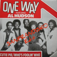 Cutie Pie - One Way feat Al Hudson - SanFranDisko Re - Edit -