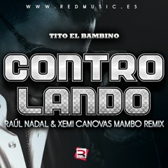 Tito El Bambino - Controlando (Xemi Canovas & Raul Nadal Mambo Version)